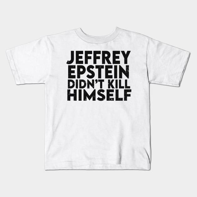 Epstein Didn't Kill Himself Kids T-Shirt by The Libertarian Frontier 